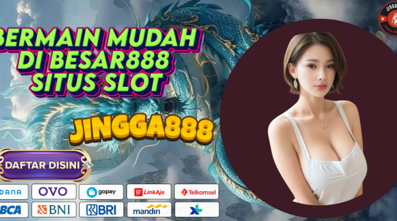 BERMAIN MUDAH DI BESAR888 SITUS SLOT