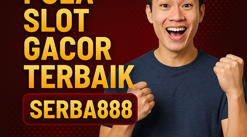 Pola Slot Gacor Terbaik Serba888